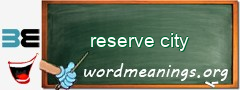 WordMeaning blackboard for reserve city